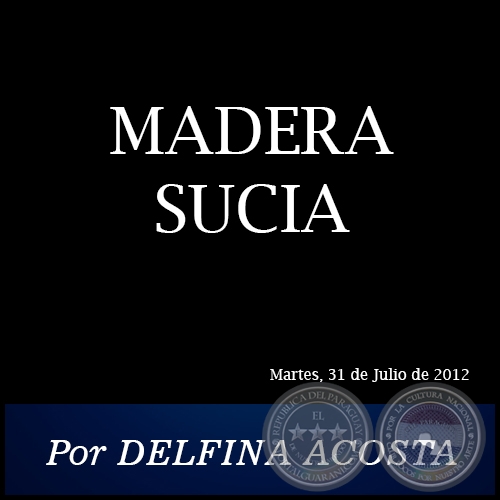 MADERA SUCIA - Por DELFINA ACOSTA - Martes, 31 de Julio de 2012